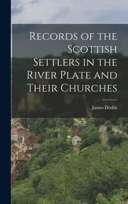 Documenti dei coloni scozzesi del River Plate e delle loro chiese - Records of the Scottish Settlers in the River Plate and Their Churches