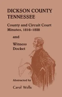 Contea di Dickson, Tennessee: verbali del tribunale di contea e del tribunale circoscrizionale, 1816-1828 e registro dei testimoni - Dickson County Tennessee, County and Circuit Court Minutes, 1816-1828 and Witness Docket