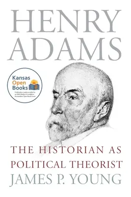 Henry Adams: Lo storico come teorico politico - Henry Adams: The Historian as Political Theorist