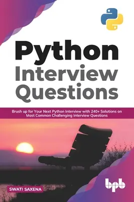 Domande per colloqui Python: Preparati per il tuo prossimo colloquio con Python con 240+ soluzioni alle domande più comuni (English Ed - Python Interview Questions: Brush up for your next Python interview with 240+ solutions on most common challenging interview questions (English Ed
