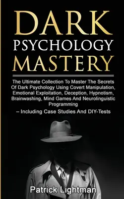 La maestria della psicologia oscura: La raccolta definitiva per padroneggiare i segreti della psicologia oscura usando la manipolazione occulta, lo sfruttamento emotivo, la manipolazione e la manipolazione. - Dark Psychology Mastery: The Ultimate Collection To Master The Secrets Of Dark Psychology Using Covert Manipulation, Emotional Exploitation, De