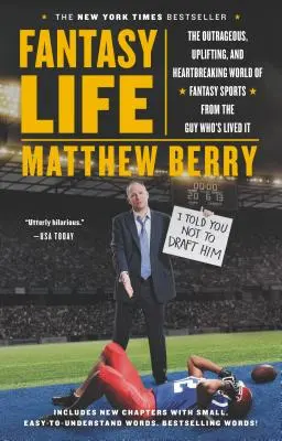 Vita di fantasia: Il mondo oltraggioso, esaltante e straziante dei fantasy sport raccontato da chi l'ha vissuto - Fantasy Life: The Outrageous, Uplifting, and Heartbreaking World of Fantasy Sports from the Guy Who's Lived It