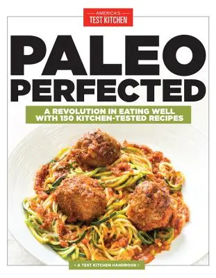 Paleo perfezionato: Una rivoluzione nel mangiare bene con 150 ricette testate in cucina - Paleo Perfected: A Revolution in Eating Well with 150 Kitchen-Tested Recipes