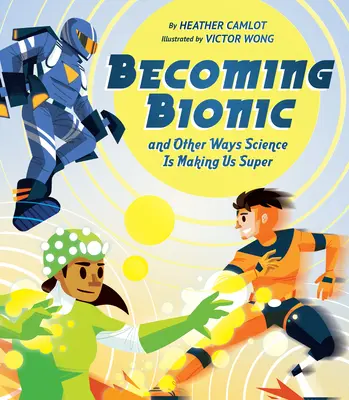 Diventare bionici e altri modi in cui la scienza ci sta rendendo super - Becoming Bionic and Other Ways Science Is Making Us Super
