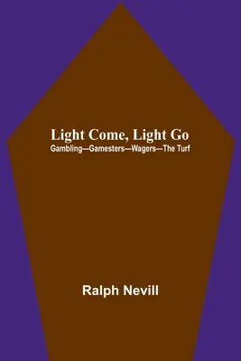 La luce viene, la luce va: Gioco d'azzardo-giocatori-scommesse-il tappeto erboso - Light Come, Light Go: Gambling-Gamesters-Wagers-The Turf