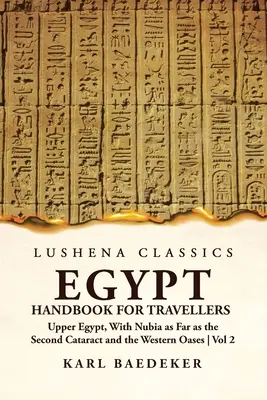 Manuale dell'Egitto per i viaggiatori; Alto Egitto, con la Nubia fino alla seconda cateratta e le oasi occidentali Volume 2 - Egypt Handbook for Travellers; Upper Egypt, With Nubia as Far as the Second Cataract and the Western Oases Volume 2