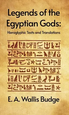 Leggende degli dei egizi: testi geroglifici e traduzioni: Testi geroglifici e traduzioni di E. A. Wallis Budge Copertina rigida - Legends of the Egyptian Gods: Hieroglyphic Texts and Translations: Hieroglyphic Texts and Translations by E. A. Wallis Budge Hardcover