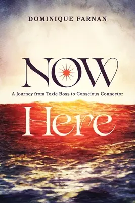 Ora qui: Un viaggio dal capo tossico al connettore consapevole - Now Here: A Journey from Toxic Boss to Conscious Connector