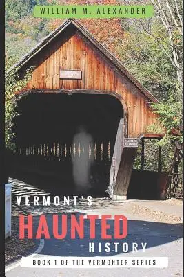 Storia infestata del Vermont: Storie di fantasmi, folklore, miti, maledizioni e leggende del Vermont - Vermont Haunted History: Vermont Ghost Stories, Folklore, Myths, Curses and Legends