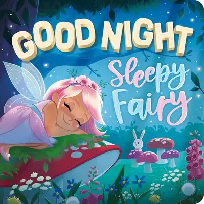 Buonanotte, fatina del sonno: Libro da tavolo imbottito - Goodnight, Sleepy Fairy: Padded Board Book