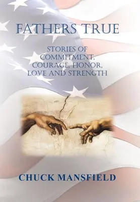 Padri veri: storie di impegno, coraggio, onore, amore e forza - Fathers True: Stories of Commitment, Courage, Honor, Love and Strength
