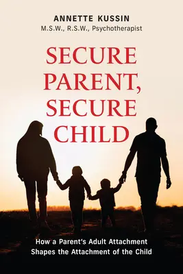 Genitore sicuro, bambino sicuro: Come l'attaccamento adulto del genitore determina la sicurezza del bambino Volume 40 - Secure Parent, Secure Child: How a Parent's Adult Attachment Shapes the Security of the Child Volume 40