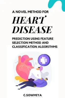 Un nuovo metodo per la previsione delle malattie cardiache utilizzando il metodo di selezione delle caratteristiche e gli algoritmi di classificazione - A Novel Method for Heart Disease Prediction Using Feature Selection Method and Classification Algorithms