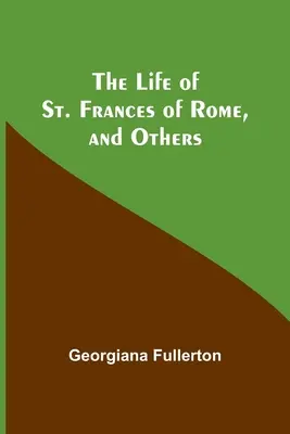 La vita di Santa Francesca da Roma e altri - The Life of St. Frances of Rome, and Others