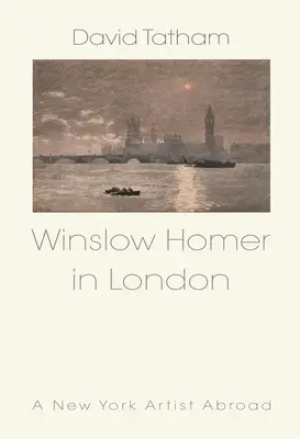 Winslow Homer a Londra: Un artista newyorkese all'estero - Winslow Homer in London: A New York Artist Abroad