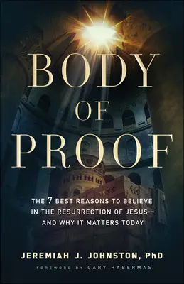 Il corpo della prova: Le 7 migliori ragioni per credere nella risurrezione di Gesù - e perché è importante oggi - Body of Proof: The 7 Best Reasons to Believe in the Resurrection of Jesus--And Why It Matters Today