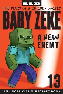 Baby Zeke -- Un nuovo nemico: Il diario di un fantino, libro 13 (un libro non ufficiale di Minecraft) - Baby Zeke -- A New Enemy: The Diary of a Chicken Jockey, Book 13 (an Unofficial Minecraft book)