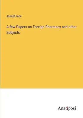 Alcuni documenti sulla farmacia straniera e altre materie - A few Papers on Foreign Pharmacy and other Subjects