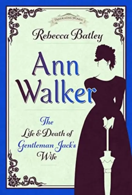 Ann Walker: vita e morte della moglie di Gentleman Jack - Ann Walker: The Life and Death of Gentleman Jack's Wife