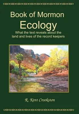 Ecologia del Libro di Mormon: Ciò che il testo rivela sulla terra e sulla vita dei custodi dei registri - Book of Mormon Ecology: What the Text Reveals About the Land and Lives of the Record Keepers