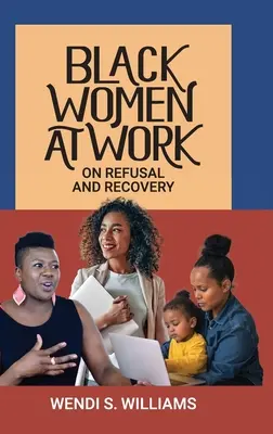 Donne nere al lavoro: Rifiuto e recupero - Black Women at Work: On Refusal and Recovery