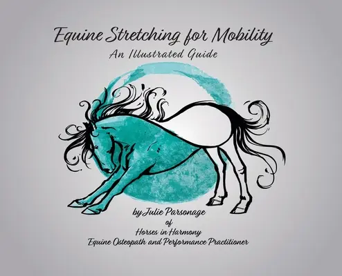Stretching equino per la mobilità - Guida illustrata - Equine Stretching for Mobility - An Illustrated Guide