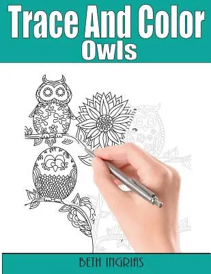 Traccia e colora: Gufi: Libro di attività per adulti - Trace and Color: Owls: Adult Activity Book