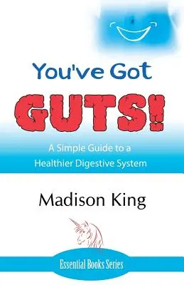 Hai GUTS! Una semplice guida per un sistema digestivo più sano - You've Got GUTS! A Simple Guide to a Healthier Digestive System