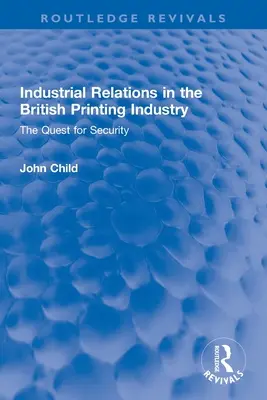 Relazioni industriali nell'industria grafica britannica: La ricerca della sicurezza - Industrial Relations in the British Printing Industry: The Quest for Security