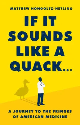 Se suona come un ciarlatano...: Un viaggio ai margini della medicina americana - If It Sounds Like a Quack...: A Journey to the Fringes of American Medicine