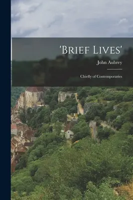 Vite brevi: Principalmente di contemporanei - 'Brief Lives': Chiefly of Contemporaries