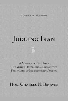 Giudicare l'Iran: A Memoir of the Hague, the White House, and Life on the Front Line of International Justice (L'Aia, la Casa Bianca e la vita in prima linea della giustizia internazionale) - Judging Iran: A Memoir of the Hague, the White House, and Life on the Front Line of International Justice