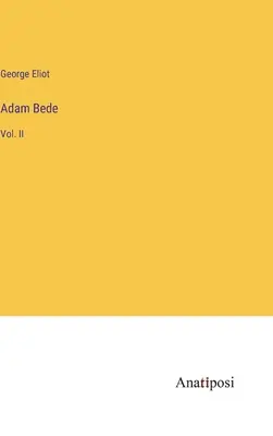 Adamo Beda: Vol. II - Adam Bede: Vol. II