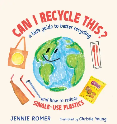 Posso riciclare questo? Guida per bambini a un migliore riciclo e a come ridurre la plastica monouso - Can I Recycle This?: A Kid's Guide to Better Recycling and How to Reduce Single-Use Plastics