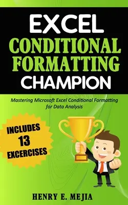 Campione di formattazione condizionale di Excel: Padroneggiare la formattazione condizionale di Microsoft Excel per l'analisi dei dati - Excel Conditional Formatting Champion: Mastering Microsoft Excel Conditional Formatting For Data Analysis
