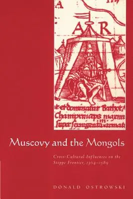La Moscovia e i Mongoli: Influenze interculturali sulla frontiera della steppa, 1304-1589 - Muscovy and the Mongols: Cross-Cultural Influences on the Steppe Frontier, 1304-1589