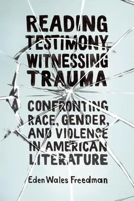Leggere la testimonianza, testimoniare il trauma: Confrontarsi con la razza, il genere e la violenza nella letteratura americana - Reading Testimony, Witnessing Trauma: Confronting Race, Gender, and Violence in American Literature