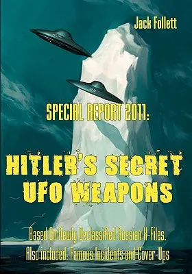 Rapporto speciale 2011: Le armi UFO segrete di Hitler: basato su X-File russi appena declassificati. Incluso anche: Incidenti famosi e insabbiamenti - Special Report 2011: Hitler's Secret UFO Weapons: Based On Newly Declassified Russian X-Files. Also included: Famous Incidents and Cover-Up