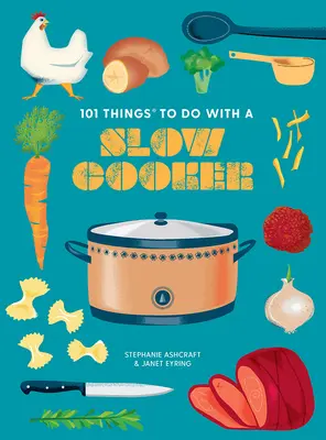 101 cose da fare con la pentola a fuoco lento, nuova edizione - 101 Things to Do with a Slow Cooker, New Edition