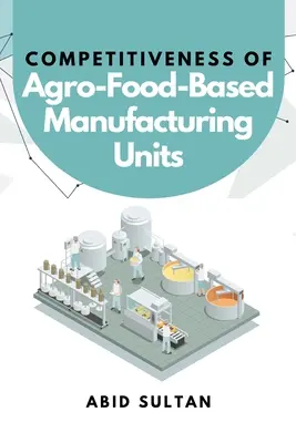Competitività delle unità produttive agroalimentari - Competitiveness of Agro-Food-Based Manufacturing Units