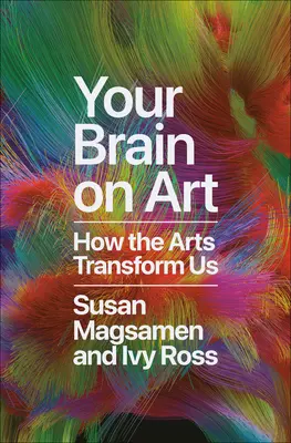 Il tuo cervello sull'arte: come le arti ci trasformano - Your Brain on Art: How the Arts Transform Us