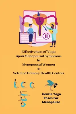 Efficacia dello yoga sui sintomi della menopausa in donne in menopausa presso centri sanitari primari selezionati - Effectiveness of Yoga upon Menopausal Symptoms in Menopausal Women at Selected Primary Health Centres