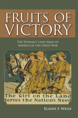 I frutti della vittoria: L'Esercito di terra delle donne d'America nella Grande Guerra - Fruits of Victory: The Woman's Land Army of America in the Great War