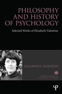 Filosofia e storia della psicologia: Opere scelte di Elizabeth Valentine - Philosophy and History of Psychology: Selected Works of Elizabeth Valentine