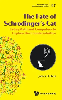 Il destino del gatto di Schrodinger: Usare la matematica e i computer per esplorare il controsenso - Fate of Schrodinger's Cat, The: Using Math and Computers to Explore the Counterintuitive
