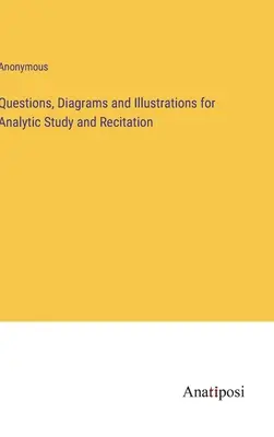 Domande, diagrammi e illustrazioni per lo studio analitico e la recitazione - Questions, Diagrams and Illustrations for Analytic Study and Recitation