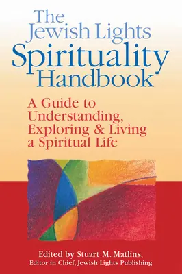 Il manuale di spiritualità Jewish Lights: Una guida per comprendere, esplorare e vivere una vita spirituale - The Jewish Lights Spirituality Handbook: A Guide to Understanding, Exploring & Living a Spiritual Life