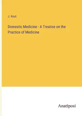 Medicina domestica - Un trattato sulla pratica della medicina - Domestic Medicine - A Treatise on the Practice of Medicine