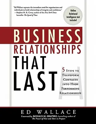 Relazioni d'affari che durano: 5 passi per trasformare i contatti in relazioni ad alto rendimento - Business Relationships That Last: 5 Steps to Transform Contacts into High Performing Relationships