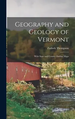 Geografia e geologia del Vermont: Con mappe dello Stato e della contea - Geography and Geology of Vermont: With State and County Outline Maps